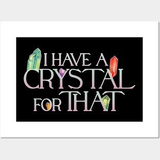 I Have A Crystal For That Crystal Healing Wiccan Whichy Posters and Art